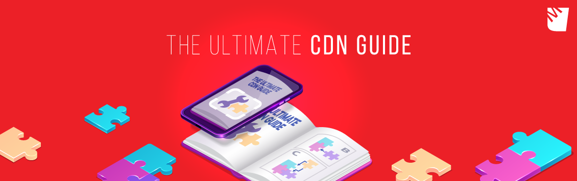 The Ultimate CDN (Content Delivery Network) Guide